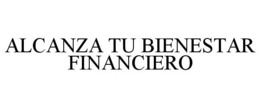 ALCANZA TU BIENESTAR FINANCIERO trademark