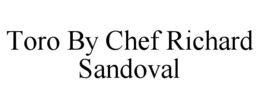 TORO BY CHEF RICHARD SANDOVAL trademark