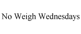NO WEIGH WEDNESDAYS trademark