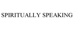 SPIRITUALLY SPEAKING trademark