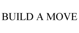 BUILD A MOVE trademark