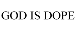GOD IS DOPE trademark
