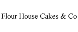 FLOUR HOUSE CAKES & CO trademark