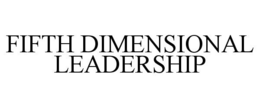 FIFTH DIMENSIONAL LEADERSHIP trademark