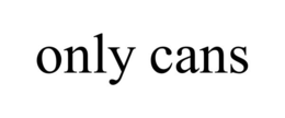 ONLY CANS trademark