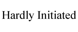 HARDLY INITIATED trademark