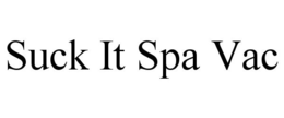 SUCK IT SPA VAC trademark