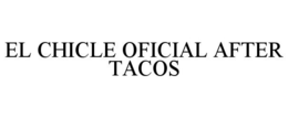 EL CHICLE OFICIAL AFTER TACOS trademark