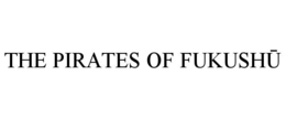 THE PIRATES OF FUKUSHU trademark