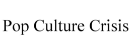 POP CULTURE CRISIS trademark