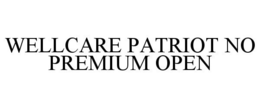 WELLCARE PATRIOT NO PREMIUM OPEN trademark