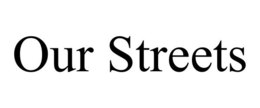 OUR STREETS trademark