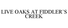 LIVE OAKS AT FIDDLER'S CREEK trademark