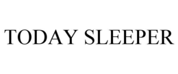 TODAY SLEEPER trademark