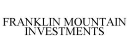 FRANKLIN MOUNTAIN INVESTMENTS trademark