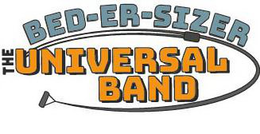 BED-ER-SIZER THE UNIVERSAL BAND trademark