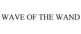WAVE OF THE WAND trademark
