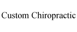 CUSTOM CHIROPRACTIC trademark