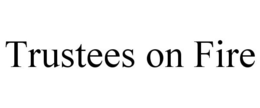 TRUSTEES ON FIRE trademark