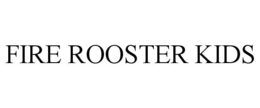 FIRE ROOSTER KIDS trademark