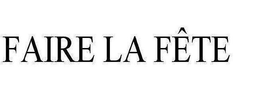 FAIRE LA FÊTE trademark