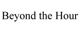 BEYOND THE HOUR trademark