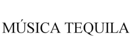 MÚSICA TEQUILA trademark