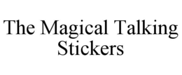 THE MAGICAL TALKING STICKERS trademark