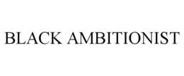 BLACK AMBITIONIST trademark