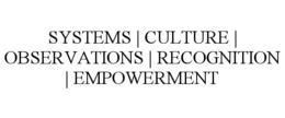 SYSTEMS | CULTURE | OBSERVATIONS | RECOGNITION | EMPOWERMENT trademark