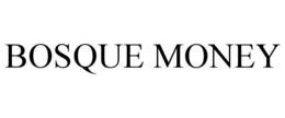 BOSQUE MONEY trademark