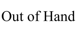 OUT OF HAND trademark