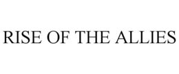 RISE OF THE ALLIES trademark