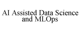 AI ASSISTED DATA SCIENCE AND MLOPS trademark