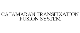 CATAMARAN TRANSFIXATION FUSION SYSTEM trademark