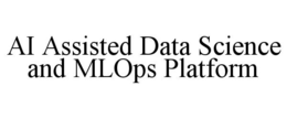 AI ASSISTED DATA SCIENCE AND MLOPS PLATFORM trademark