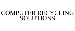 COMPUTER RECYCLING SOLUTIONS trademark