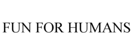 FUN FOR HUMANS trademark