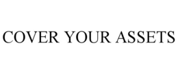 COVER YOUR ASSETS trademark