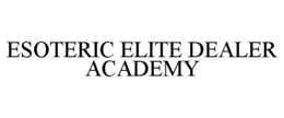 ESOTERIC ELITE DEALER ACADEMY trademark