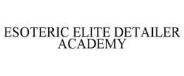 ESOTERIC ELITE DETAILER ACADEMY trademark