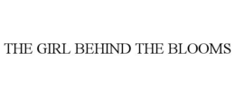 THE GIRL BEHIND THE BLOOMS trademark