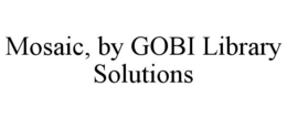 MOSAIC, BY GOBI LIBRARY SOLUTIONS trademark
