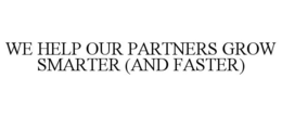 WE HELP OUR PARTNERS GROW SMARTER (AND FASTER) trademark