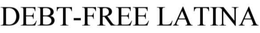 DEBT-FREE LATINA trademark