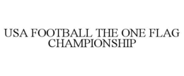 USA FOOTBALL THE ONE FLAG CHAMPIONSHIP trademark