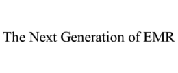 THE NEXT GENERATION OF EMR trademark