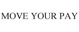 MOVE YOUR PAY trademark