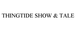 THINGTIDE SHOW & TALE trademark