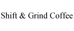 SHIFT & GRIND COFFEE trademark